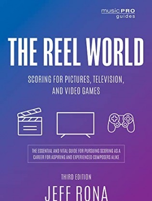 The Reel World: Scoring for Pictures Television and Video Games (Music Pro Guides)